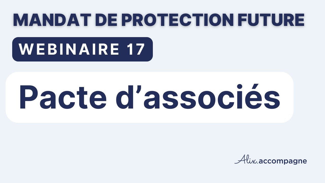 Webinaire n°17 - Pacte d'associés et Mandat de protection future