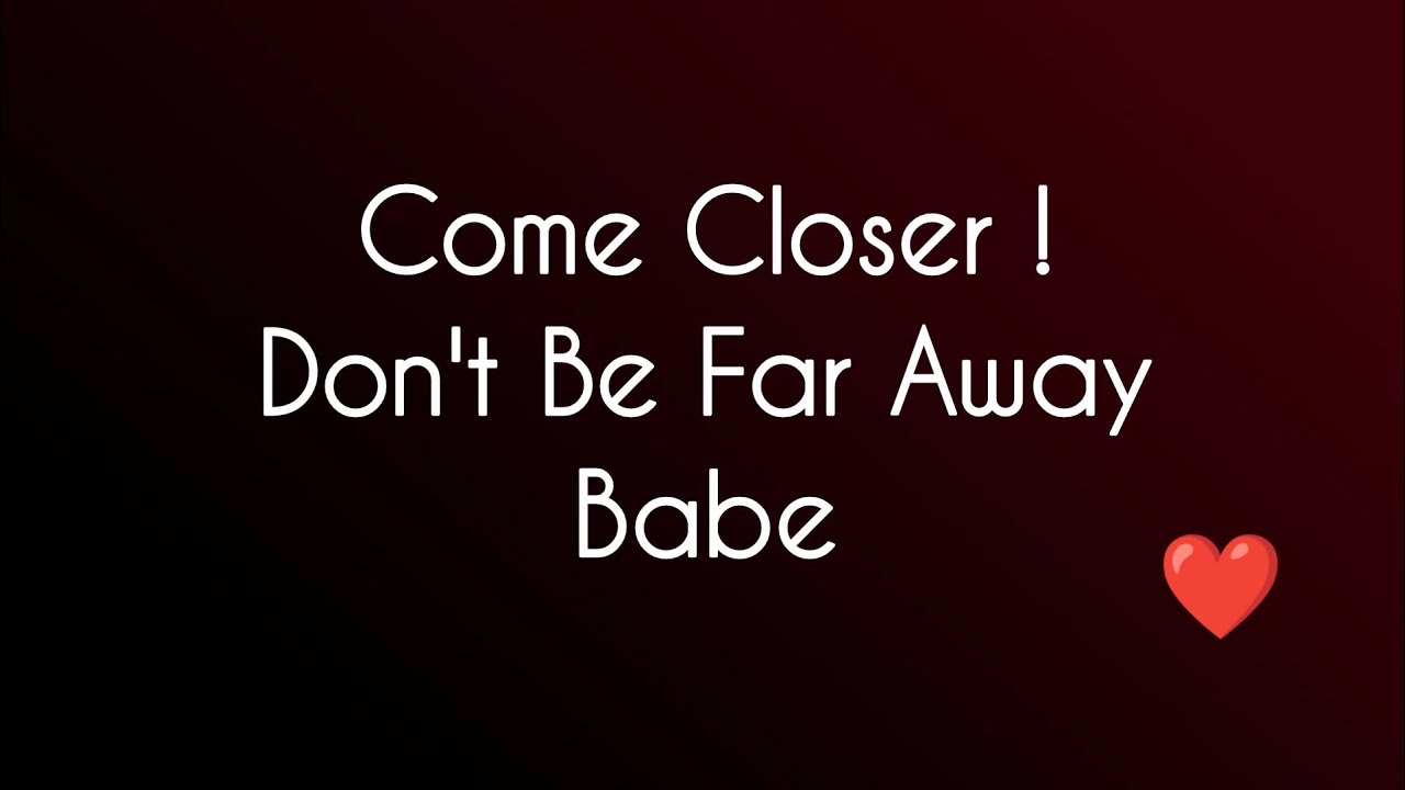Come Baby, Close This Distance I Don't Want It Anymore 🫂 I Want You Next To Me