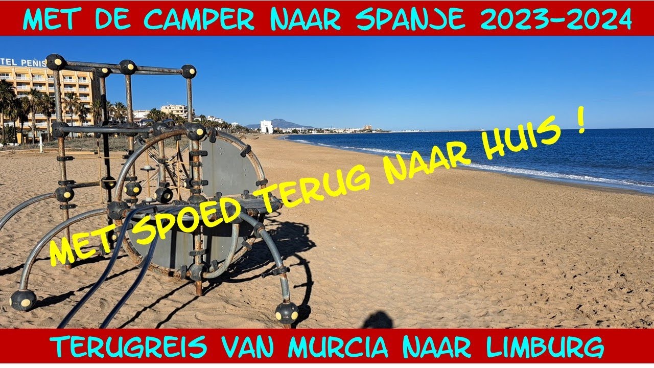Met de camper naar Spanje 2023-2024. Met spoed terug naar huis. Van Murcia naar Limburg.