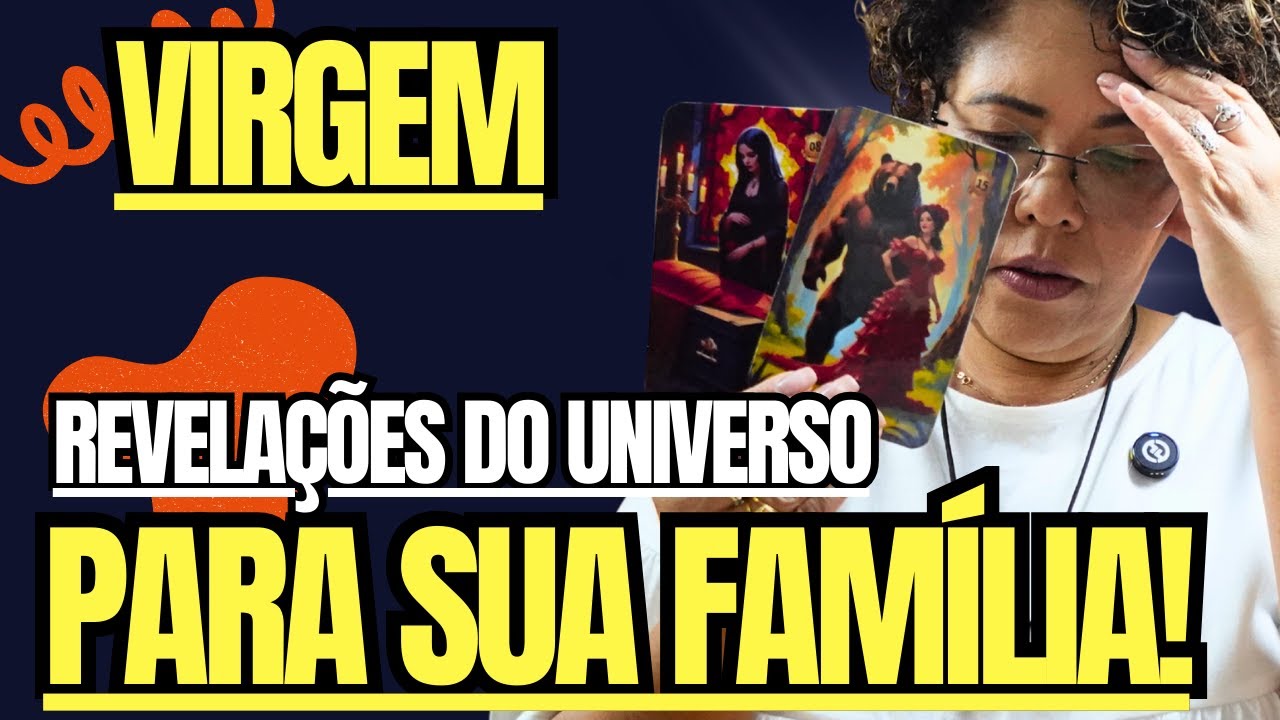 VIRGEM PREPARE-SE! O UNIVERSO TRAZ REVELAÇÕES SOBRE SUA FAMÍLIA