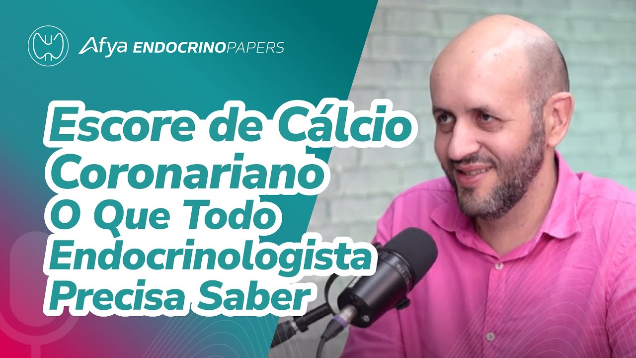 Escore de Cálcio Coronariano - O que todo endocrinologista precisa saber