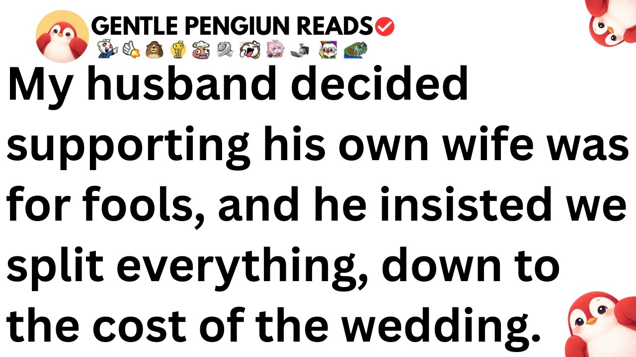 My husband decided supporting his own wife was for fools, and he insisted we split.