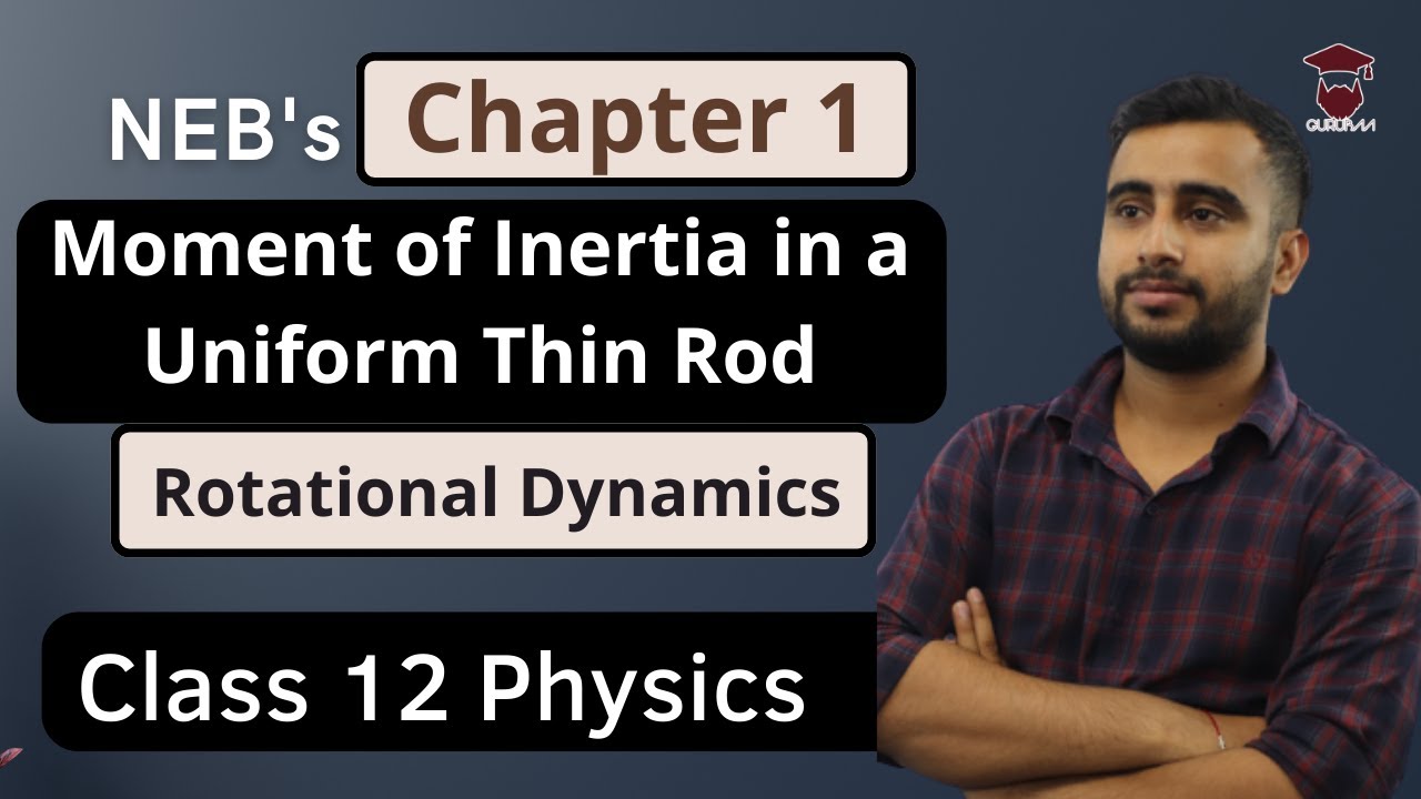 Moment of inertia of a Thin Uniform Rod || Class 12 Physics Chapter 1 || Rotational Dynamics || NEB