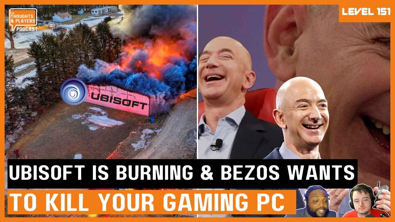 Ubisoft is Burning & Bezos Wants To Kill Your Gaming PC | Thoughts & Players Podcast 151