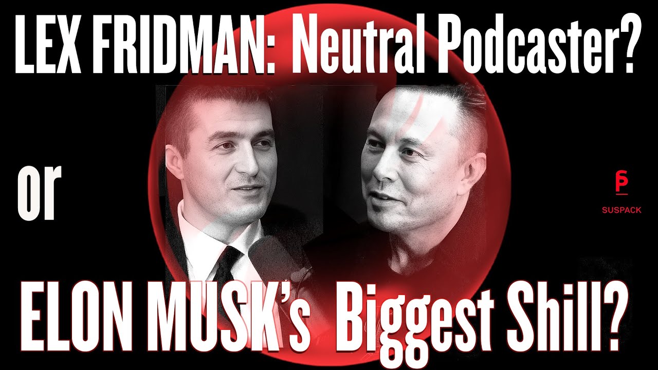 Lex Fridman: Neautral Podcastor, or Elon Musk's Biggest Shill?
