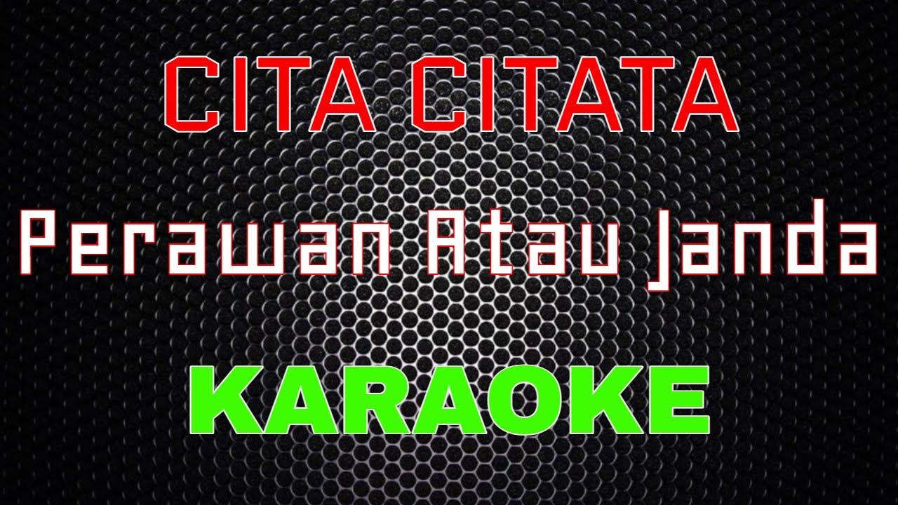 Cita Citata - Perawan Atau Janda [Karaoke] | LMusical