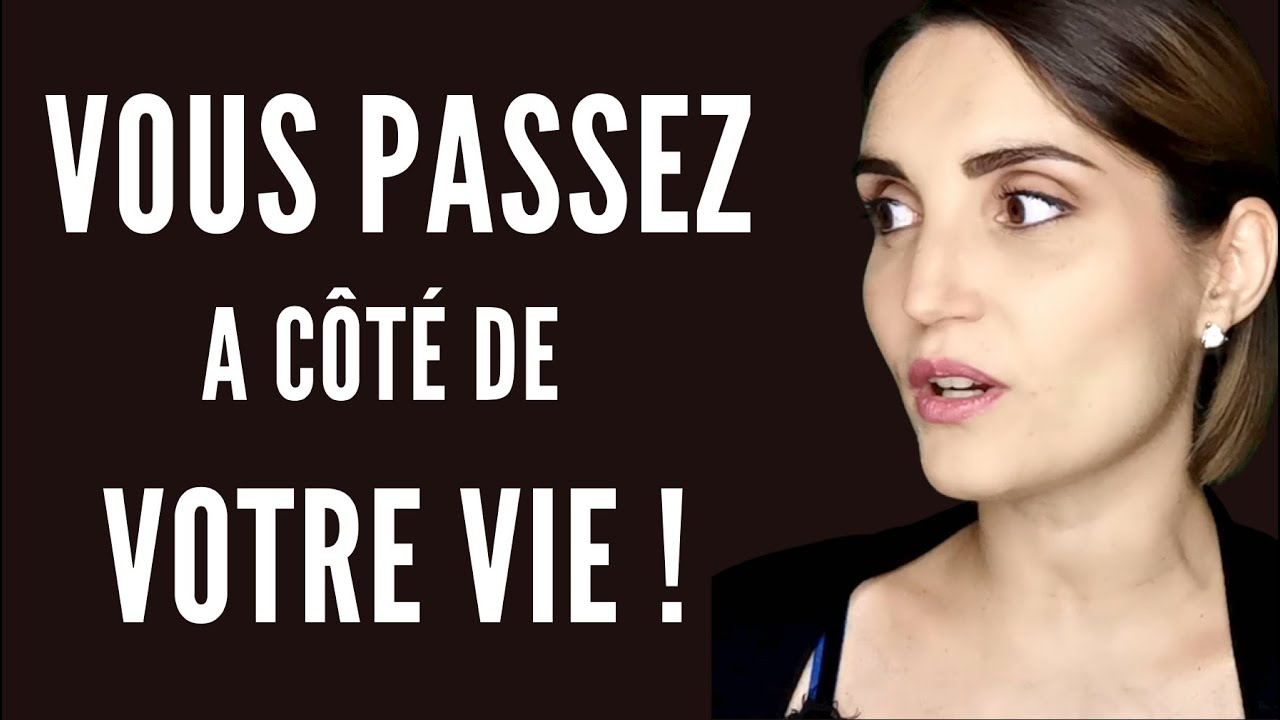 Comment VIVRE PLEINEMENT VOTRE VIE  et arrêter de passer à côté.