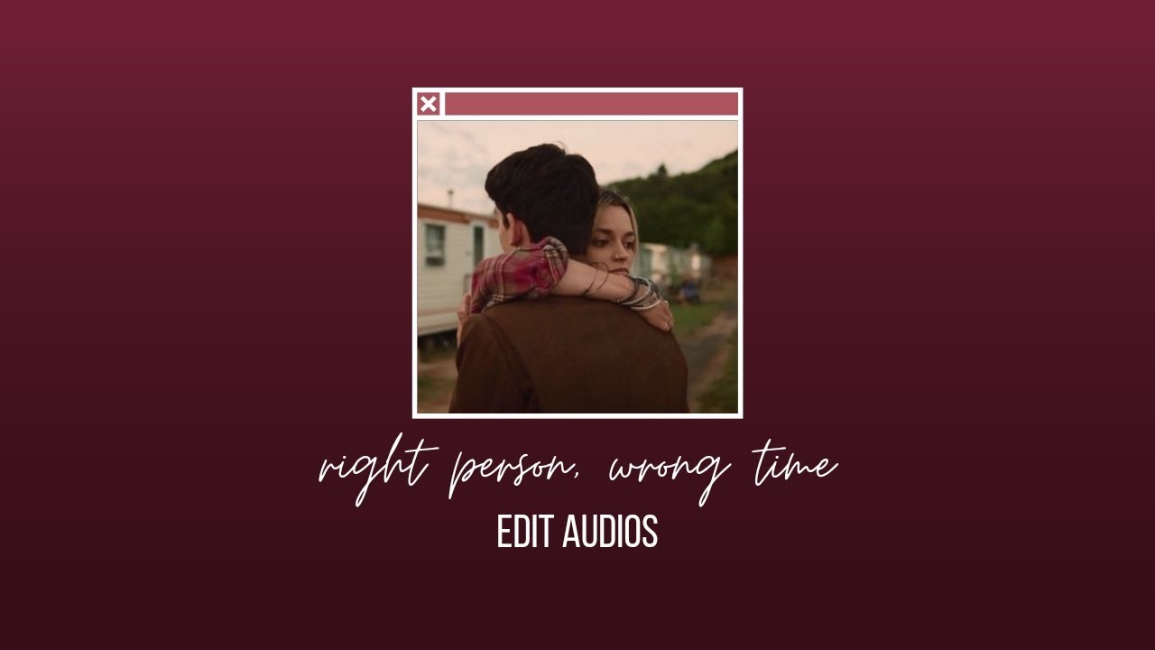 right person, wrong time edit audios