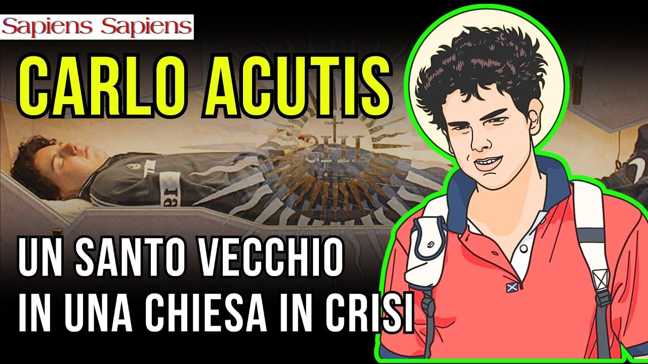 CARLO ACUTIS: UN SANTO VECCHIO IN UNA CHIESA IN CRISI
