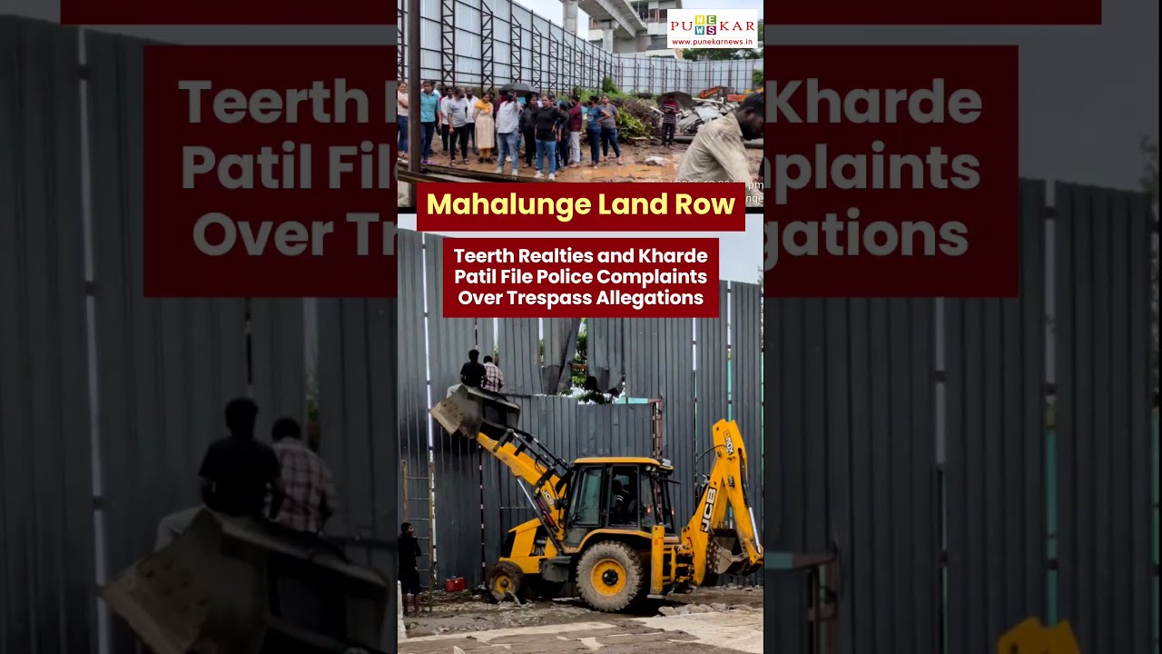 Mahalunge Land Row: Teerth Realties and Kharde Patil File Police Complaints Over Trespass Allegation