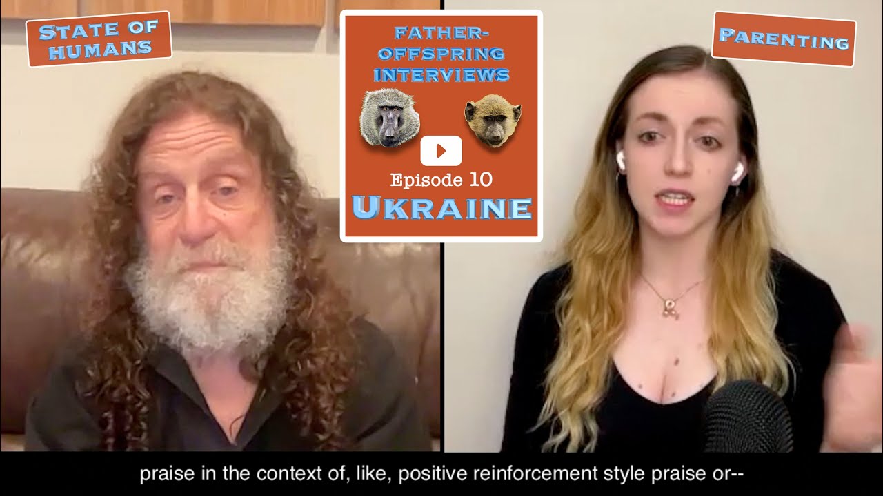Parenting, Ukraine, state of humans | Robert Sapolsky Father-Offspring Interviews #10