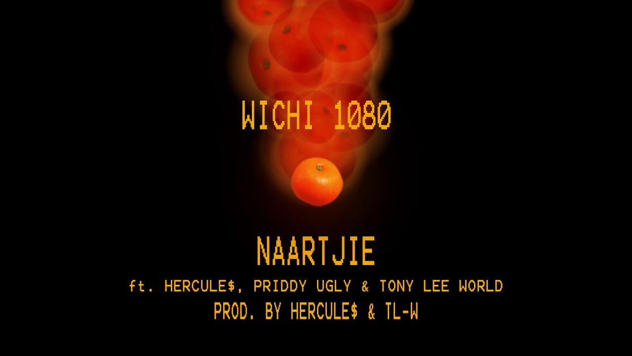 wichi 1080 - Naartjie ft. Hercule$, Priddy Ugly & Tony Lee WORLD (Prod. by Hercule$ & TL-W)