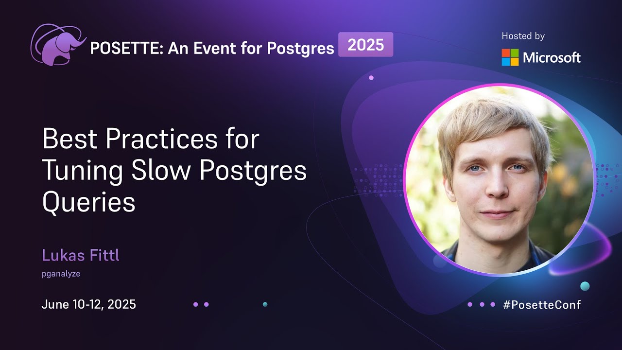 Best Practices for Tuning Slow Postgres Queries | POSETTE: An Event for Postgres 2025