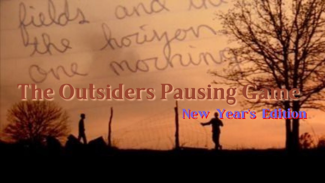 The Outsiders Pausing Game: New Year's Edition