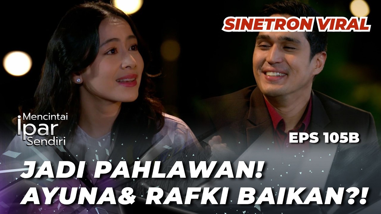 MENCINTAI IPAR SENDIRI EPS 105B: RAFKI EGOIS‼️ GAK MAU BERI AYUNA WAKTU UNTUK BERPIKIR? - Marcel Cha