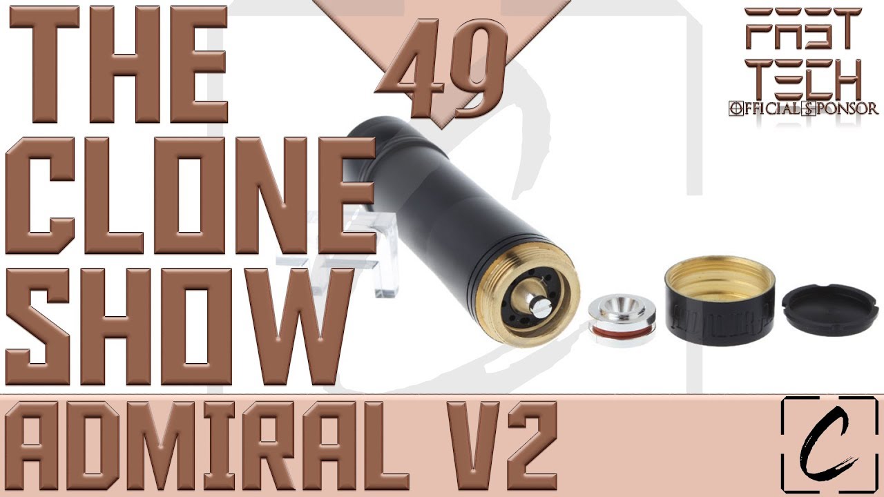 The Clone Show Ep. 49! | Admiral v2 Mechanical Tube Mod 20700/18650