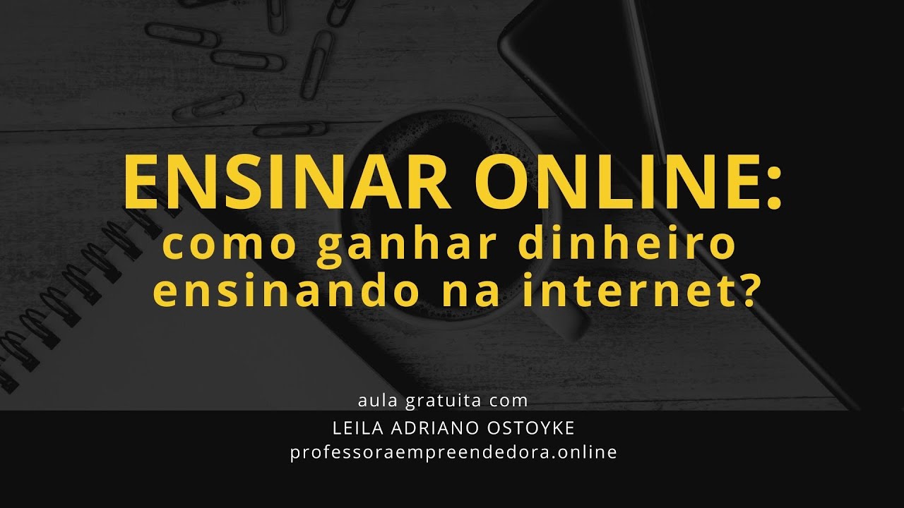 Ensinar online: como ganhar dinheiro ensinando na internet?