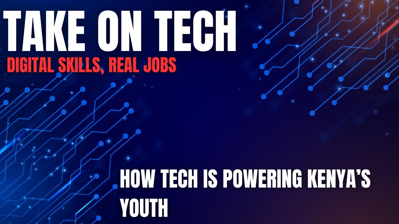 Take On Tech | Digital Skills, Real Jobs: How Tech Is Powering Kenya’s Youth