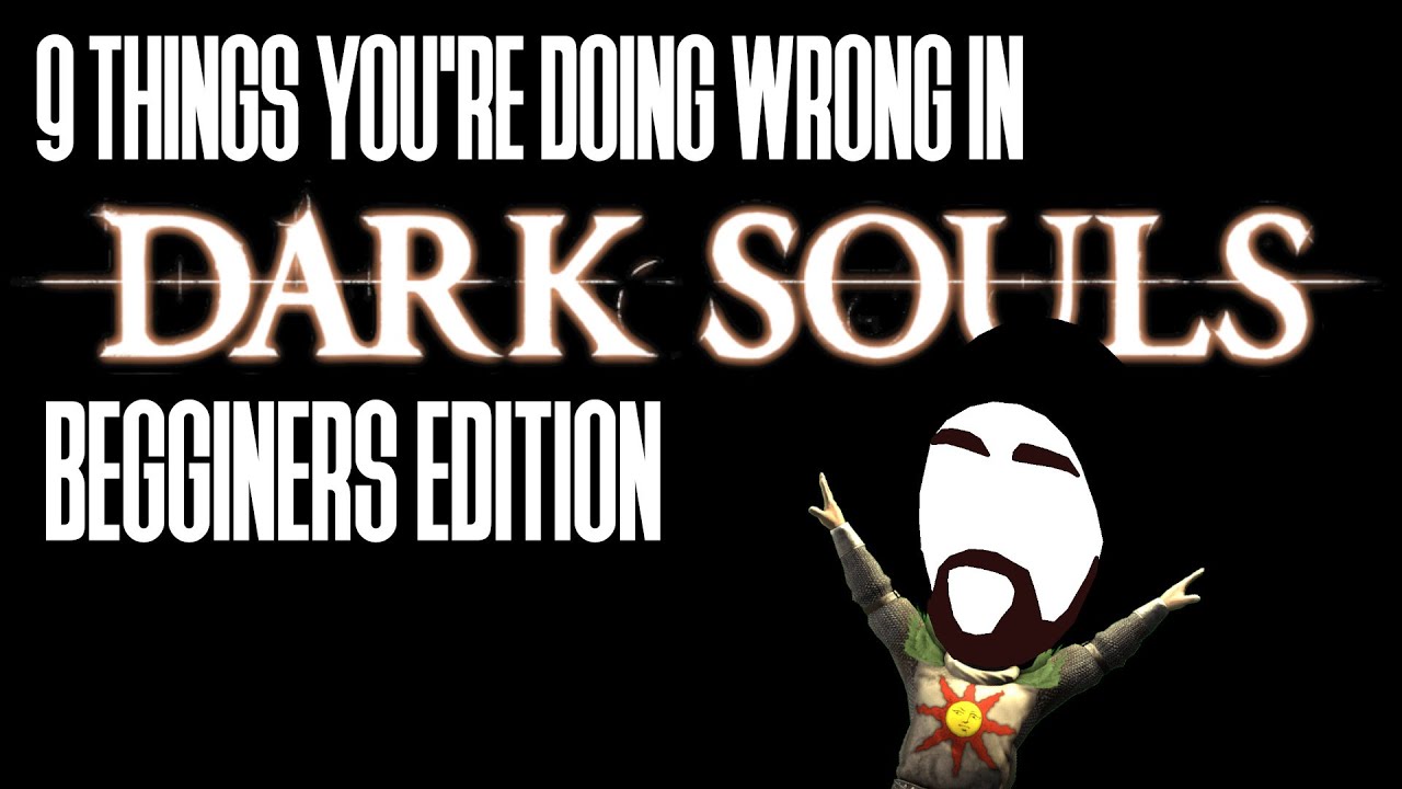 9 Things You're Doing Wrong in Dark Souls (Beginners Edition)