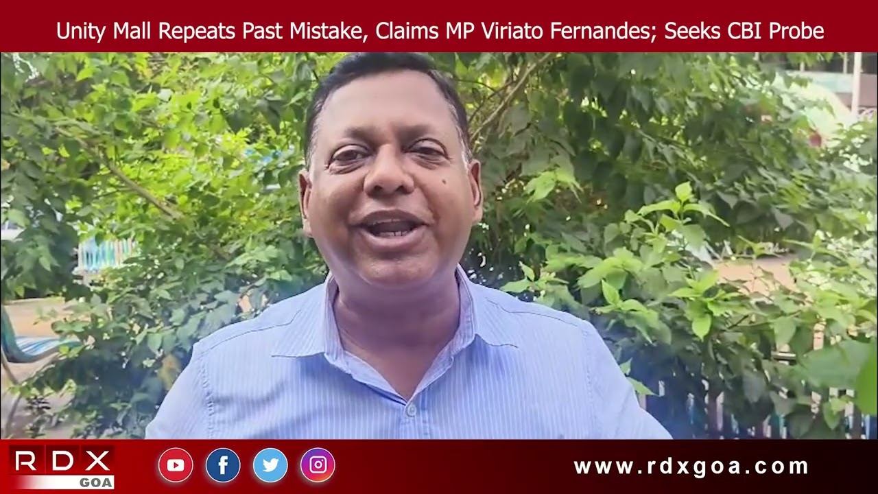 Unity Mall Repeats Past Mistake, Claims MP Viriato Fernandes; Seeks CBI Probe