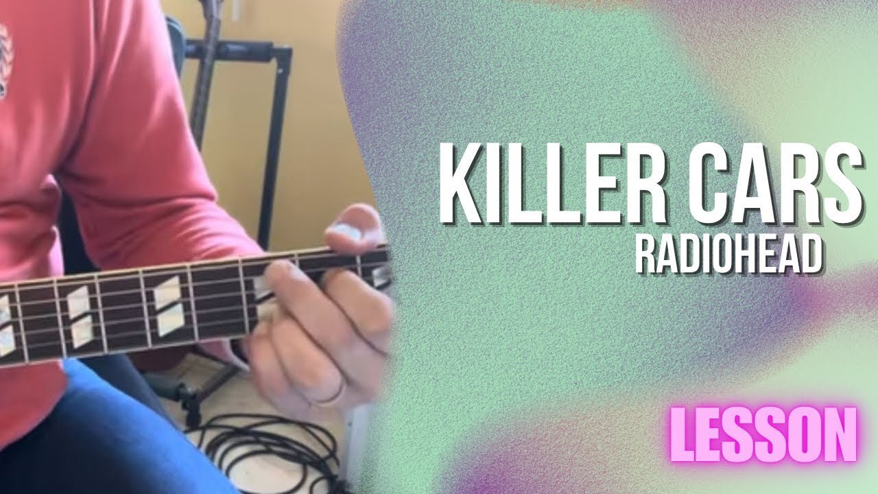 Radiohead - Killer Cars [Guitar Lesson / Tutorial]