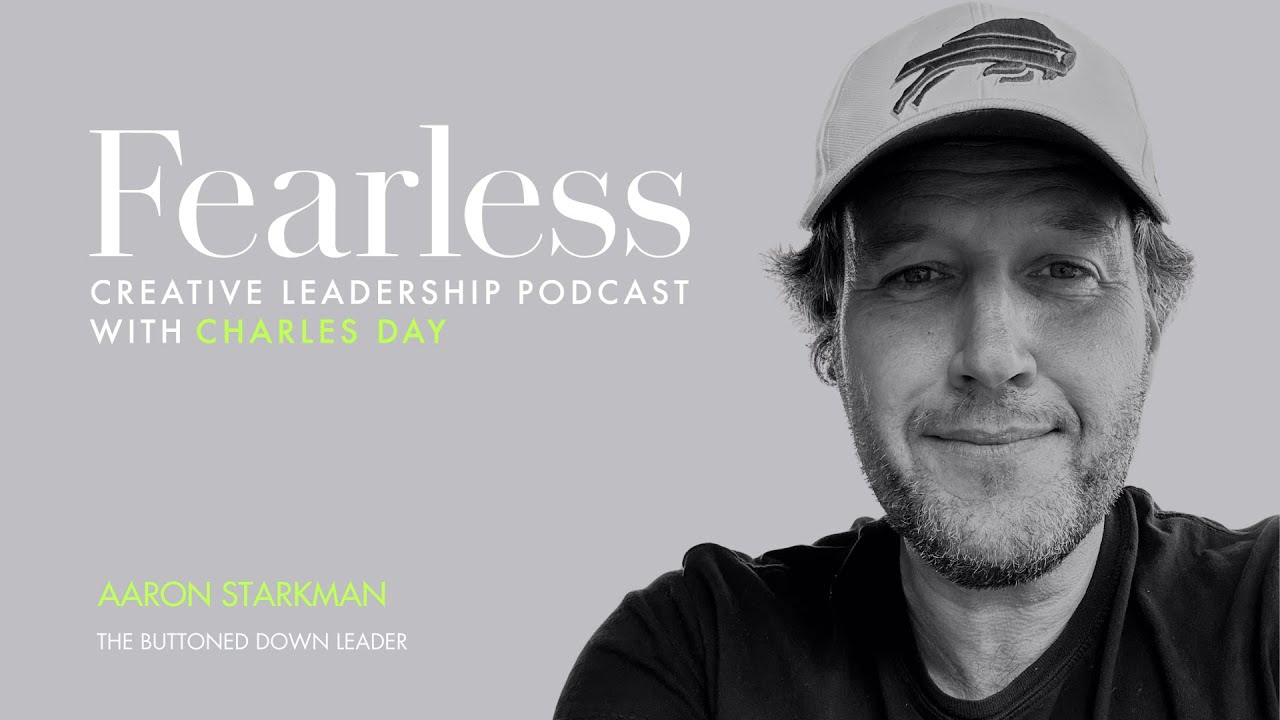 Fearless Creative Leadership Podcast - Ep 287 - Aaron Starkman