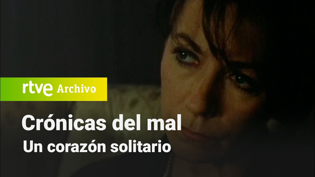 Crónicas del mal: Un corazón solitario | RTVE Archivo