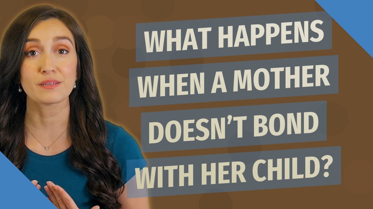 What happens when a mother doesn't bond with her child?