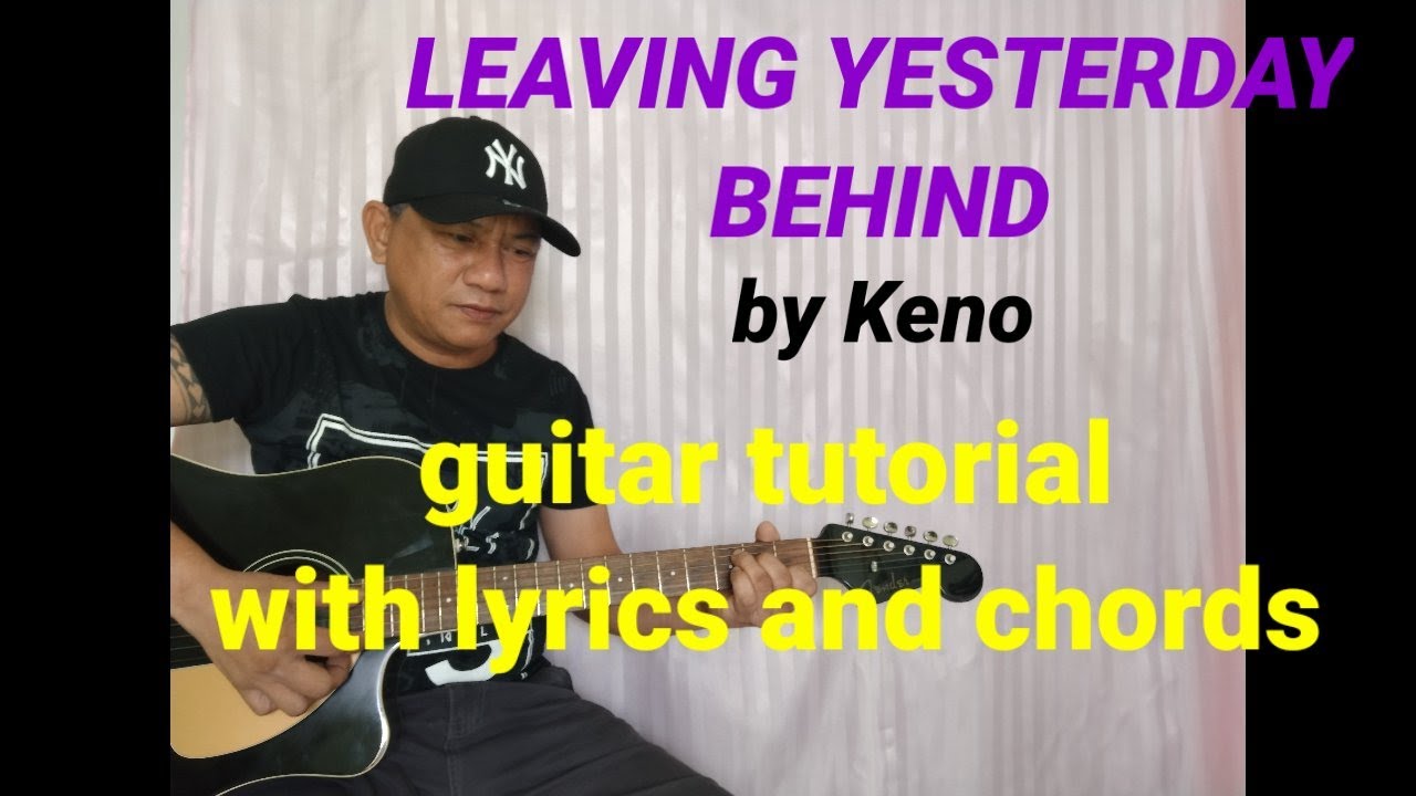 LEAVING YESTERDAY BEHIND by Keno guitar tutorial with lyrics and chord