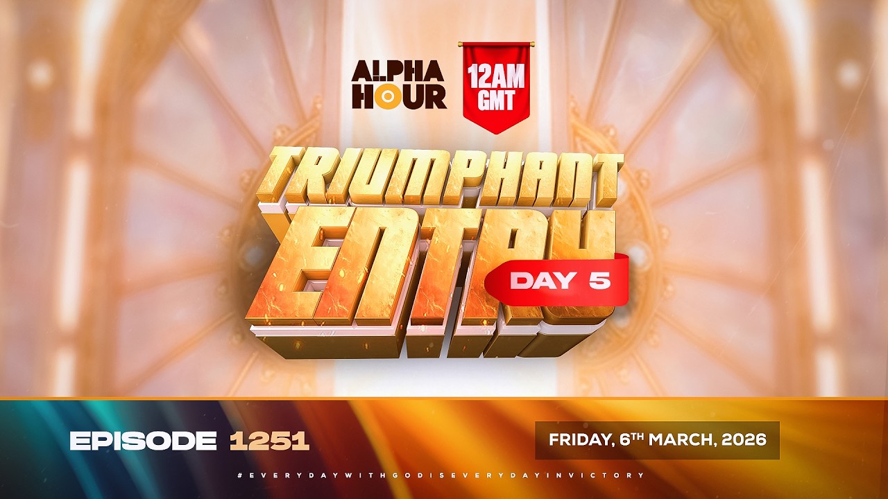 ALPHA HOUR EPISODE 1251 || TRIUMPHANT ENTRY DAY 4 || FRIDAY  6th, MARCH 2026