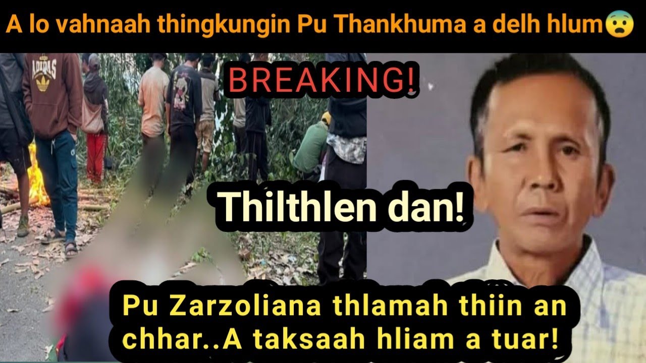 Breaking News: An lovahnaah thingkungin Pu Thankhuma a delh hlum😨 Pu Zarzoliana thlamah thiin chhar!