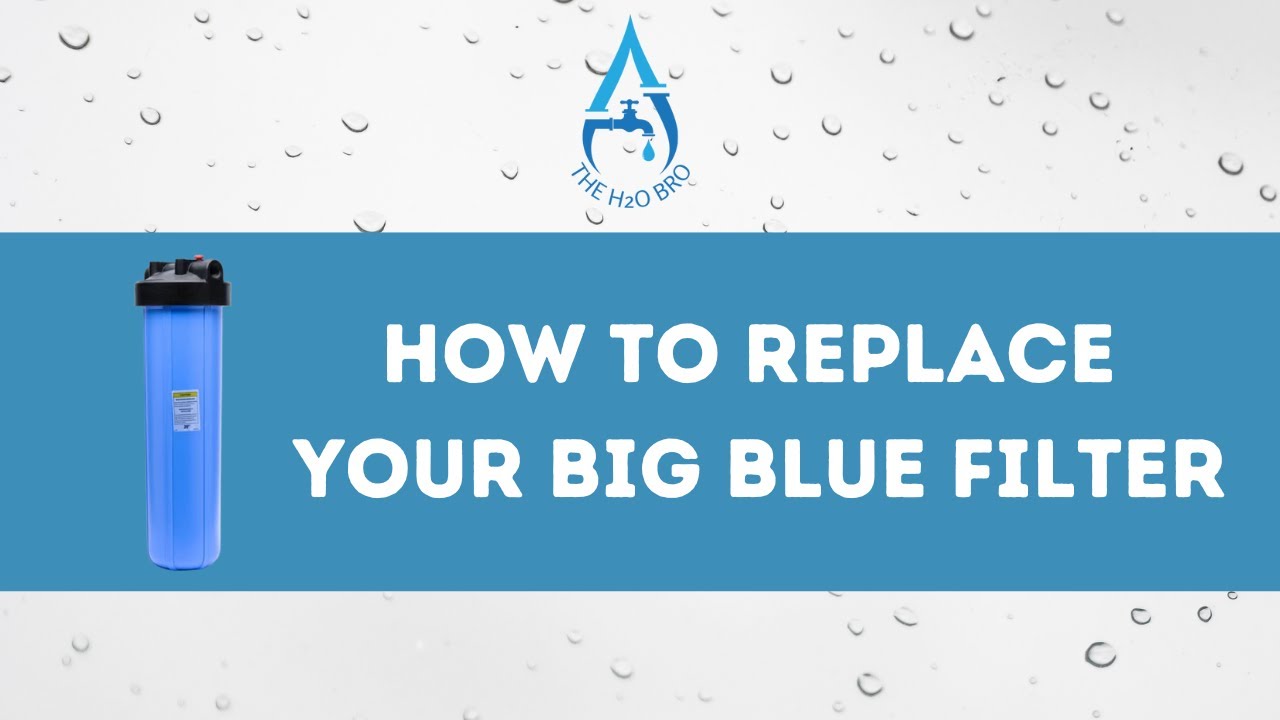 How To Replace Your Big Blue Filter