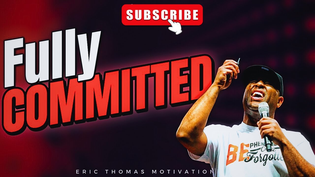 Fully Committed | Eric Thomas | Powerful Motivational Video 2024