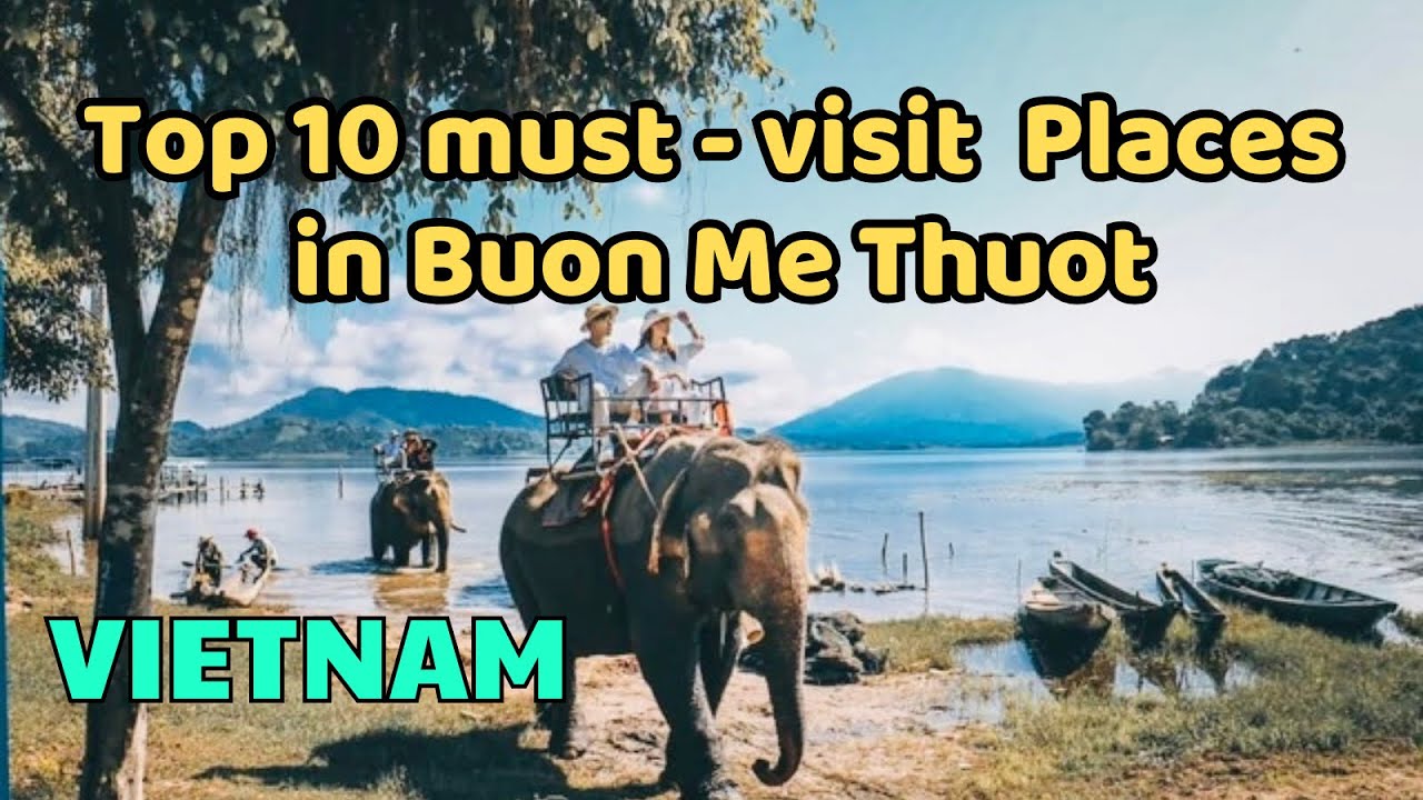 Top 10 Must-Visit Places in BUON MA THUOT, VIETNAM