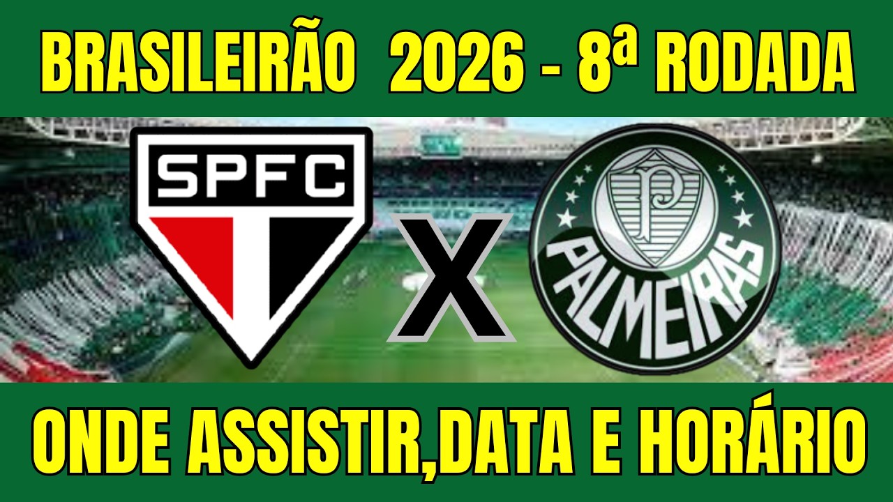 S&Atilde;O PAULO X PALMEIRAS BRASILEIR&Atilde;O 2O26 - ONDE ASSISTIR E HOR&Aacute;RIO DO JOGO - 8&ordf; RODADA 