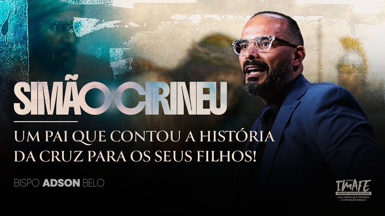 Simão Cirineu-Um pai que contou a história da cruz para os seus filhos! | Bp Adson Belo