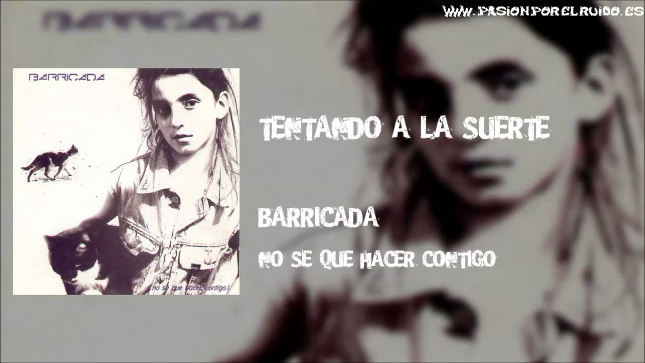 10 TENTANDO A LA SUERTE [BARRICADA 1987 - NO SE QUE HACER CONTIGO]