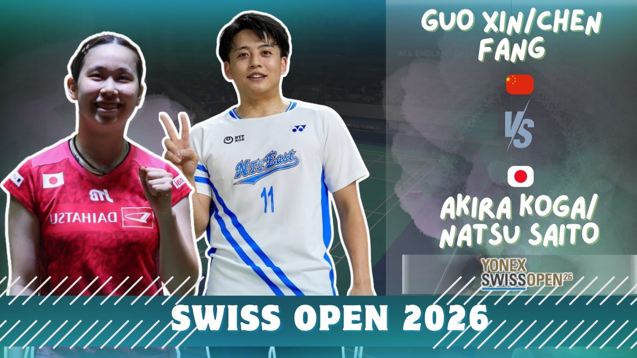( 日本) Akira Koga/Natsu Saito vs Guo Xin Wa/Cheng Fang Hui (CHN)| R32 | Badminton 2026 Swiss Open