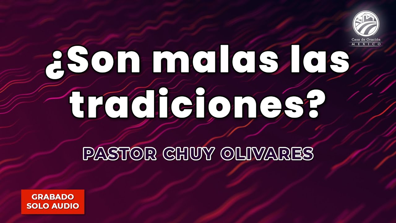 Chuy Olivares - ¿Son malas las tradiciones?