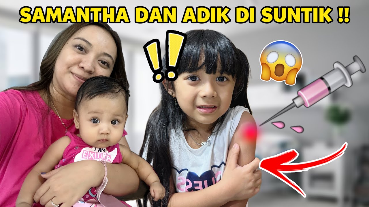 SAMANTHA DAN ADEK NANGIS KEJER DI SUNTIK VAKSIN