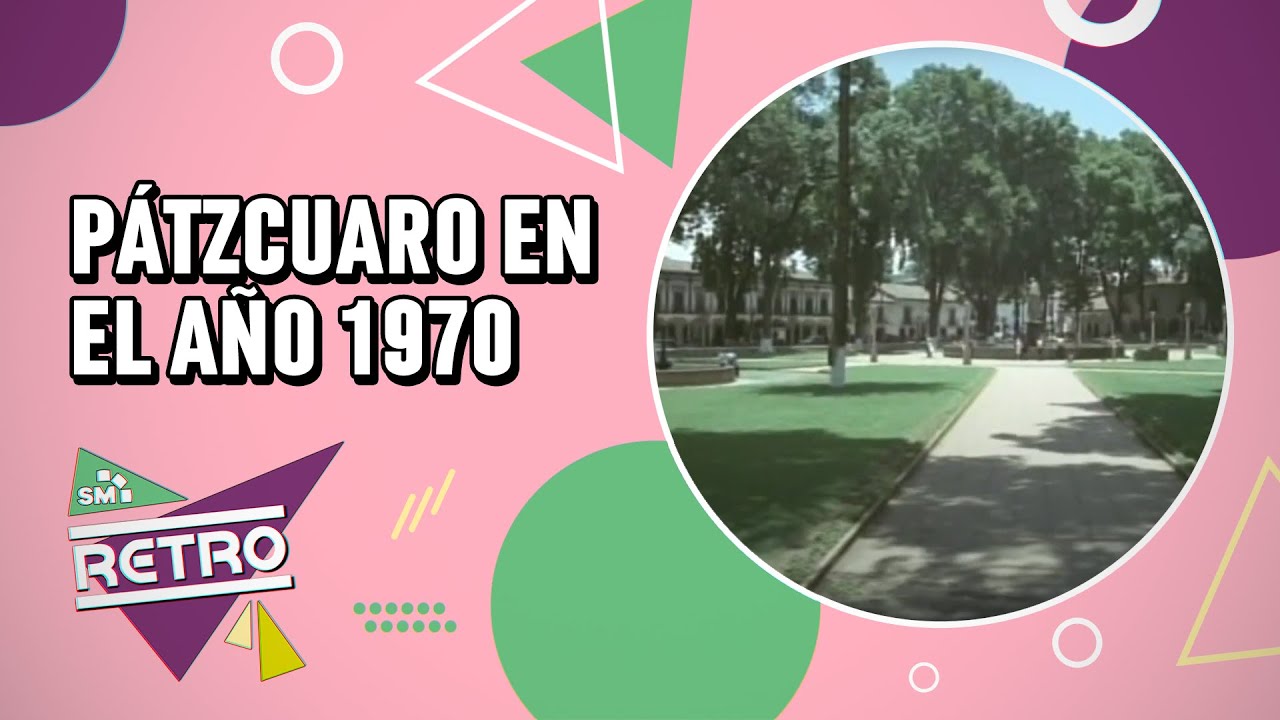 ASÍ ERA PÁTZCUARO EN EL AÑO 1970 | Cápsula