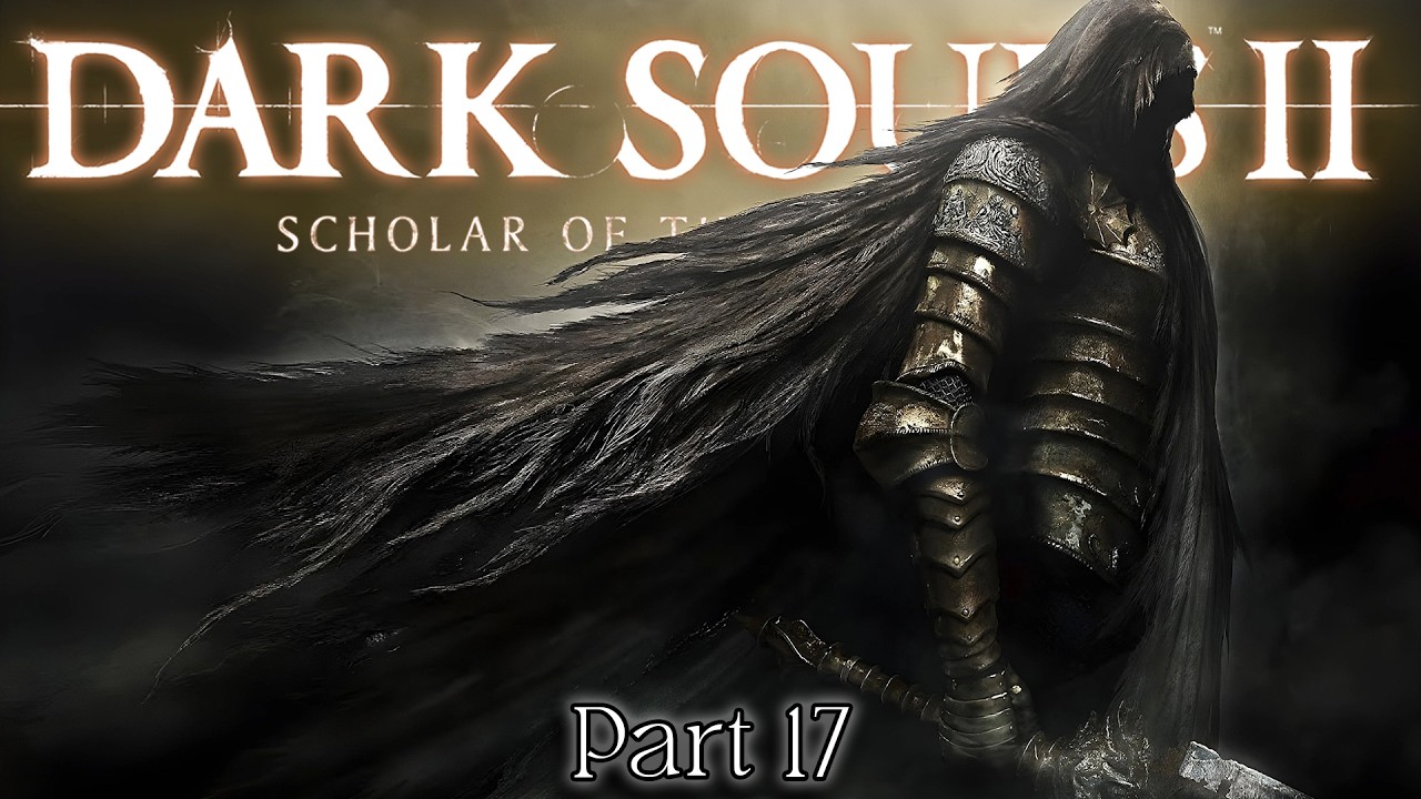 Dark Souls II Scholar of the First Sin - Part 17 (LIVE)