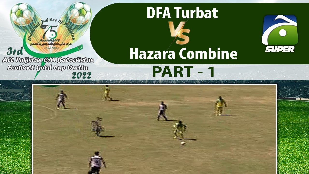 Match 10 - Part 1 - DFA Turbat VS Hazara Combine | 3rd CM Balochistan Football Gold Cup