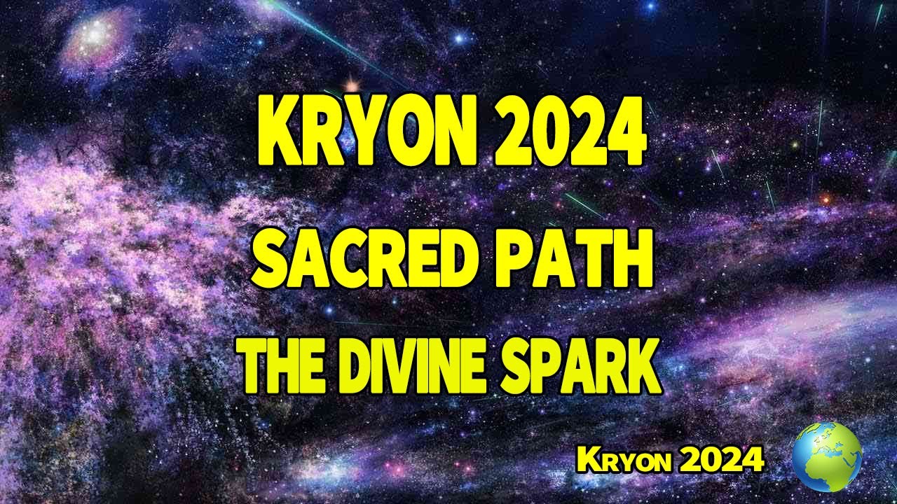 Kryon 2024 🌈🌈🌈 Sacred Path   The Divine Spark