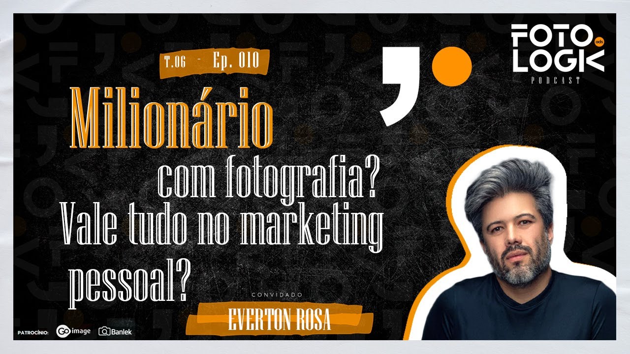 Milionário com fotografia? Vale tudo no marketing pessoal? EVERTON ROSA #010