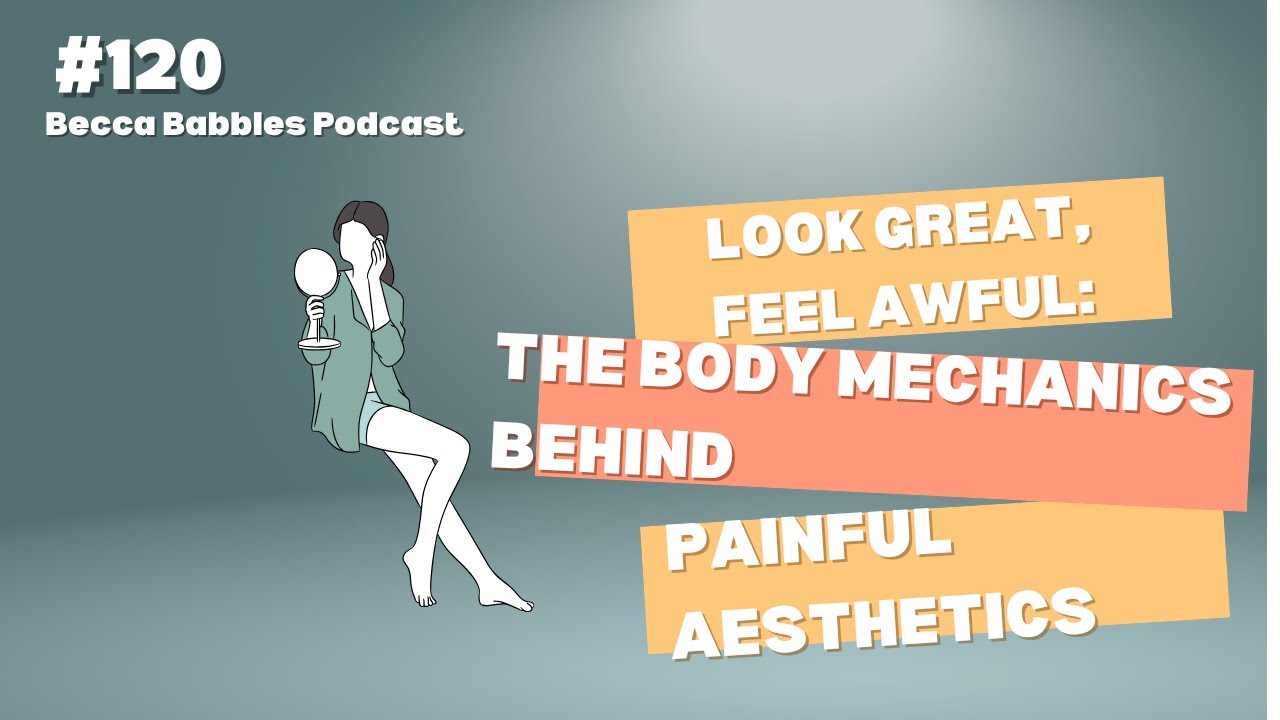 #120 Look Great, Feel Awful: The Body Mechanics Behind Painful Aesthetics