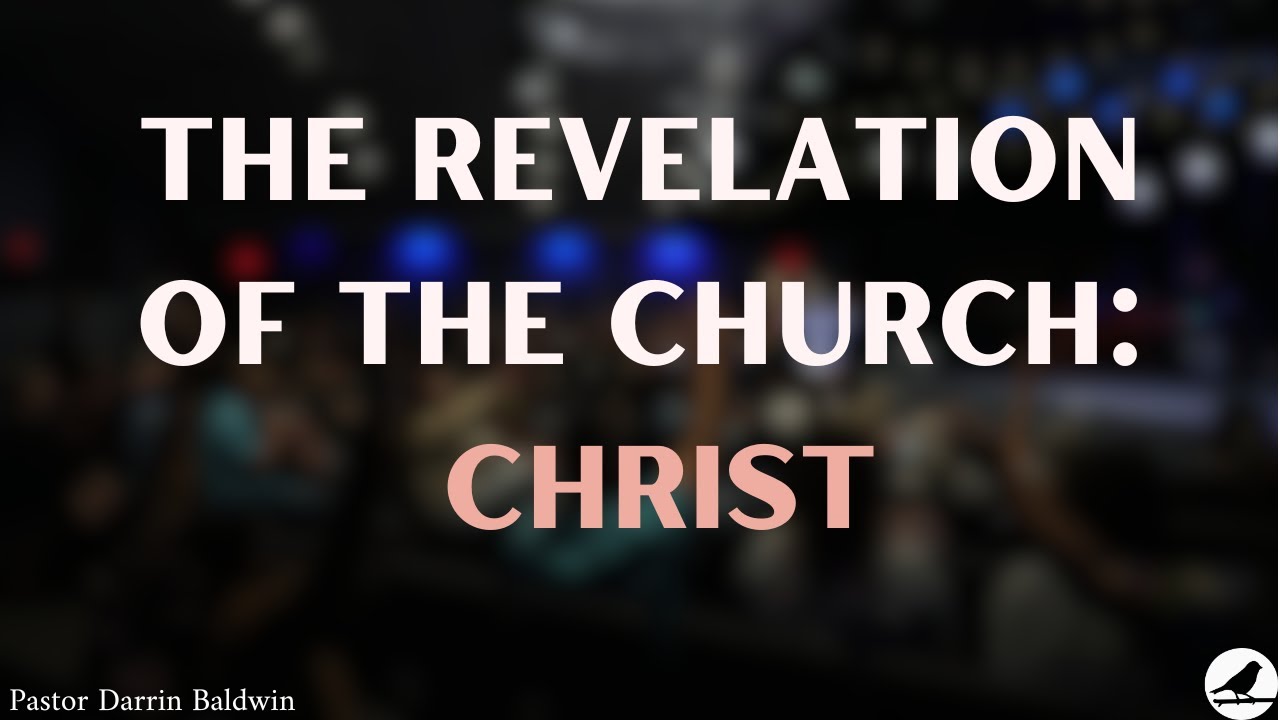 The Revelation of the Church: Christ - 5.4.25 Sunday Message | Darrin Baldwin