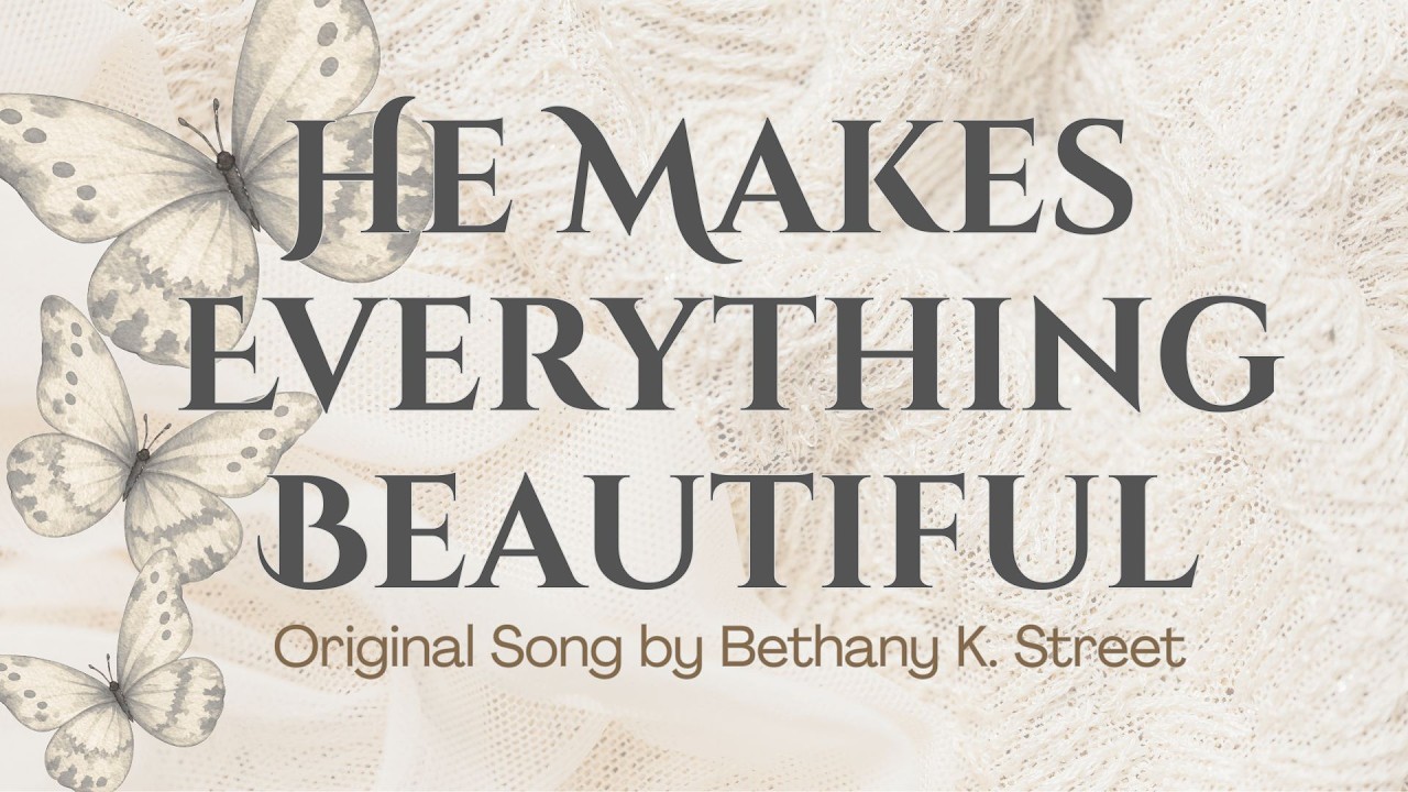 [New Music] He Makes Everything Beautiful (Ecclesiastes 3:11)