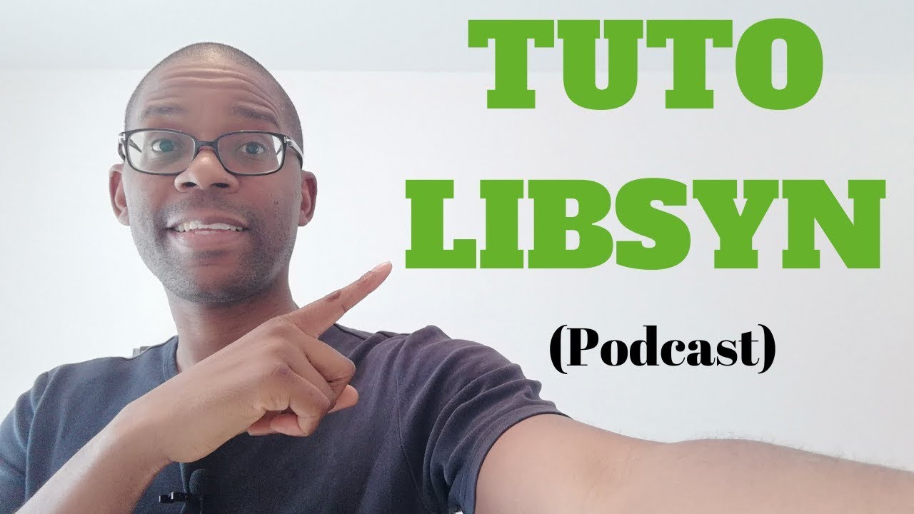 Tuto Libsyn - La Meilleure plateforme pour d&eacute;buter en podcast 🎧🎤