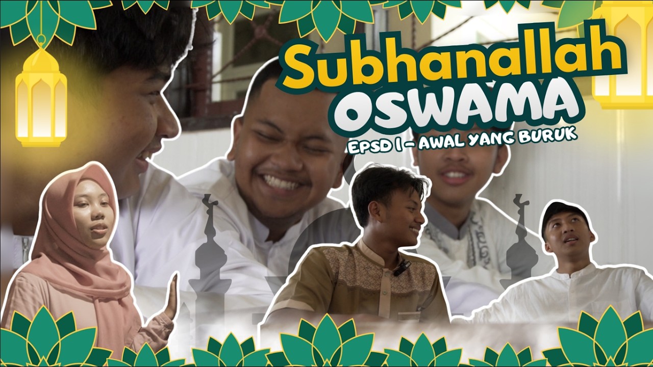 Subhanallah OSWAMA EPSD 1 - AWAL YANG BURUK